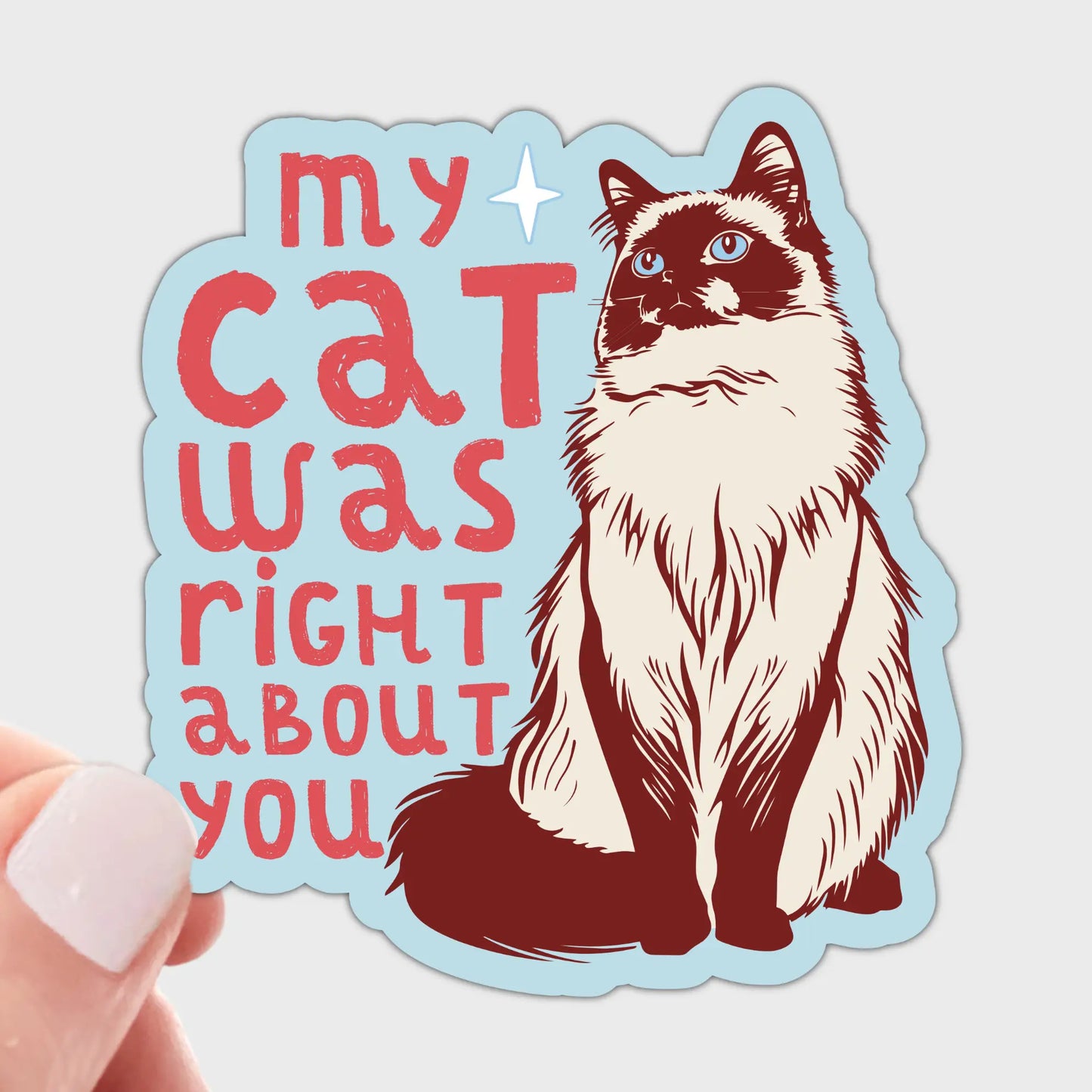 My Cat Was Right About You Sticker