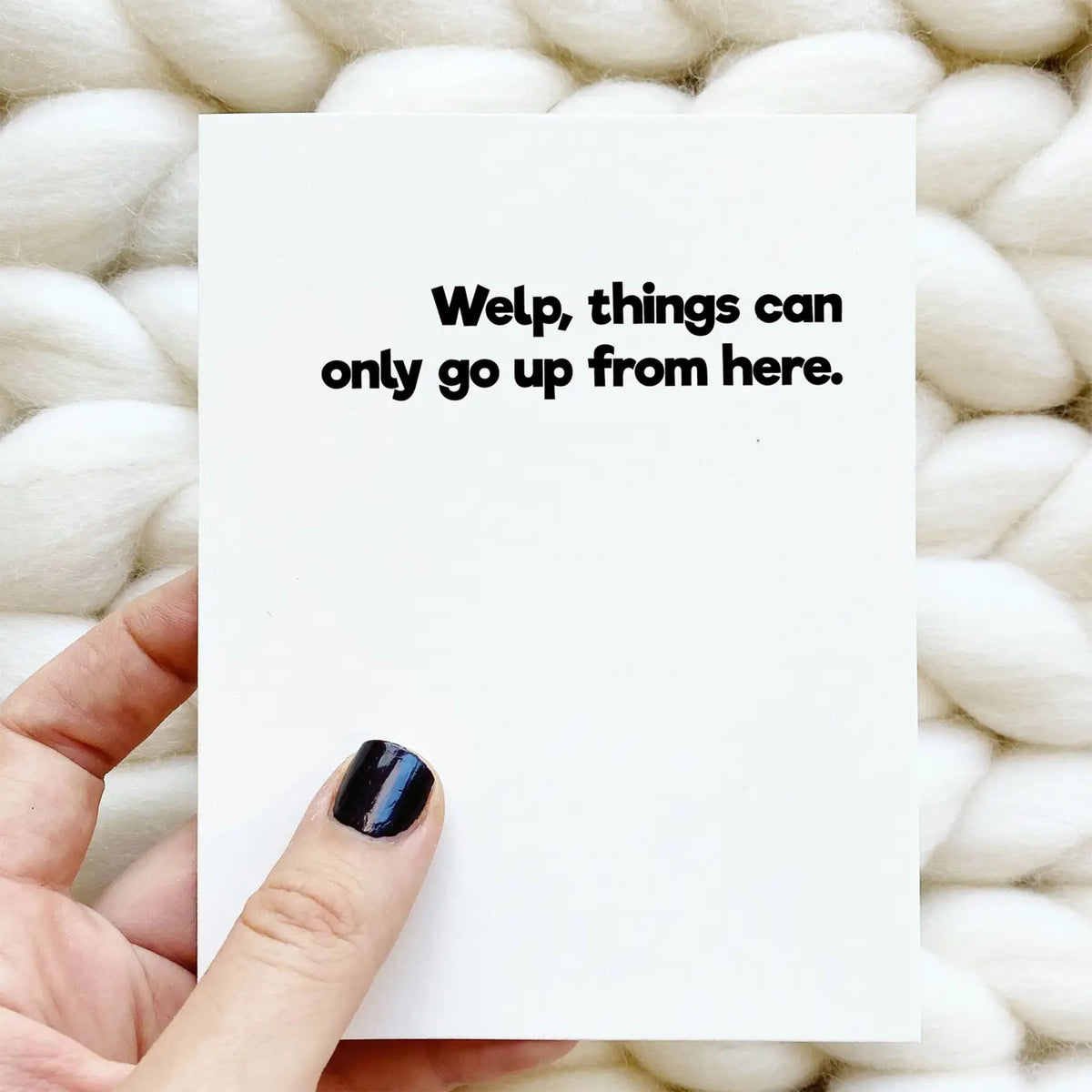Welp, Things can only go up from here Card – Walnut & Wool