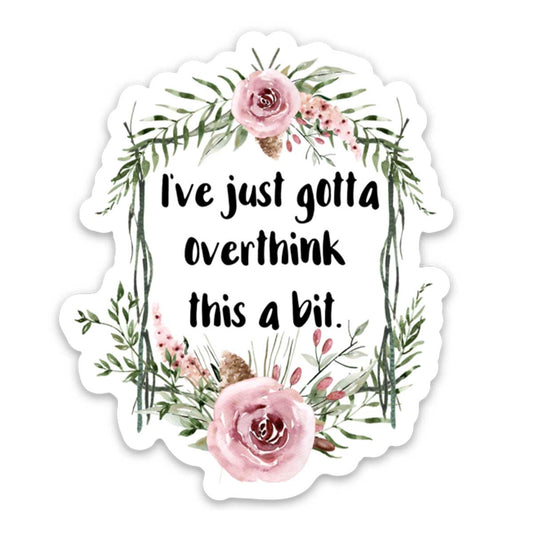 I Just Gotta Overthink This Vinyl Sticker