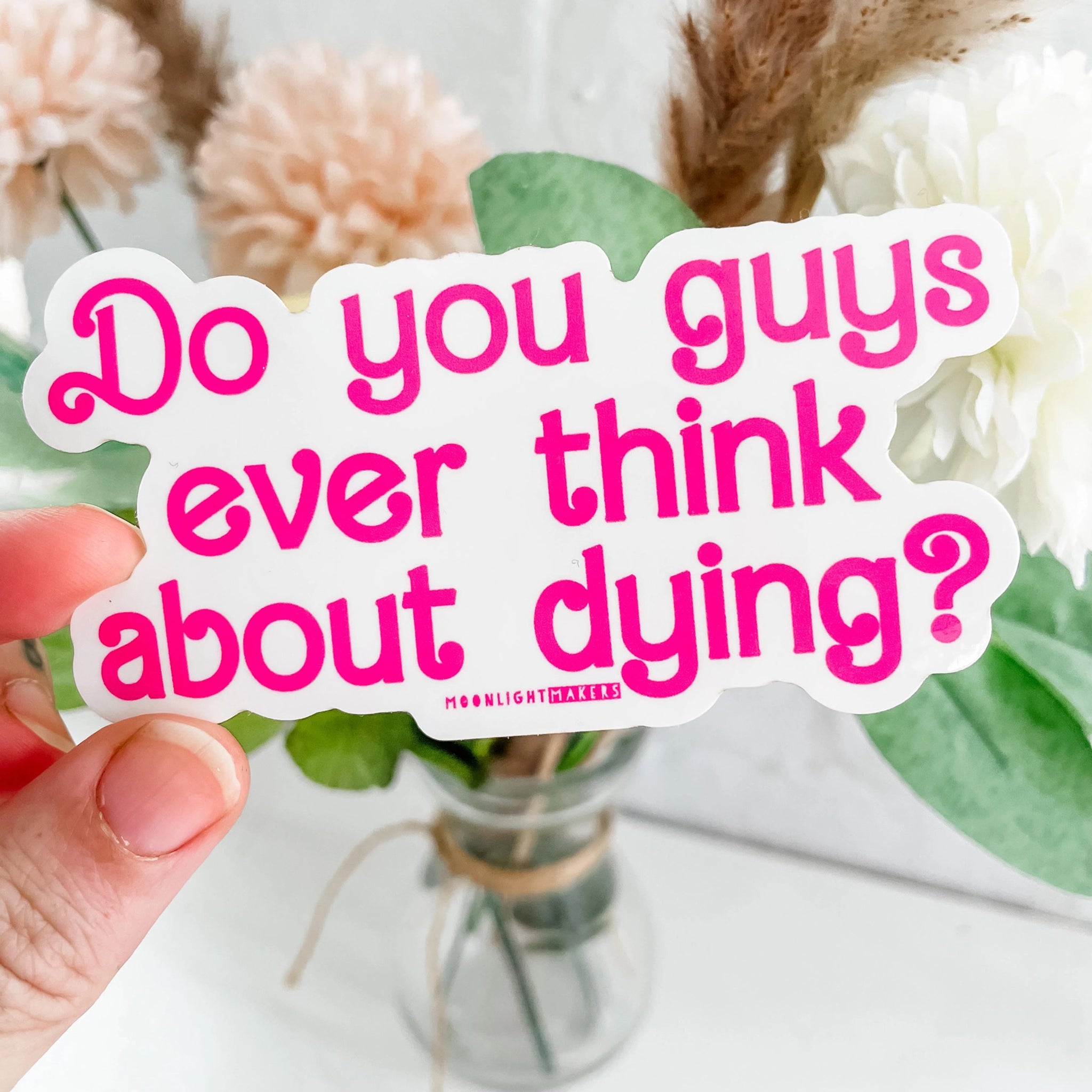 Do You Guys Ever Think About Dying? - Sticker
