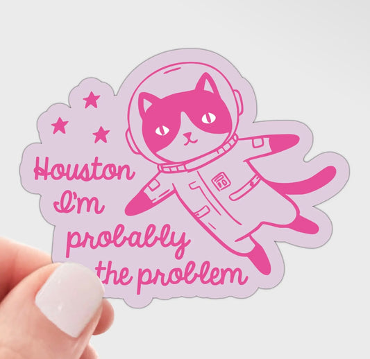 Houston I'm Probably the Problem Sticker