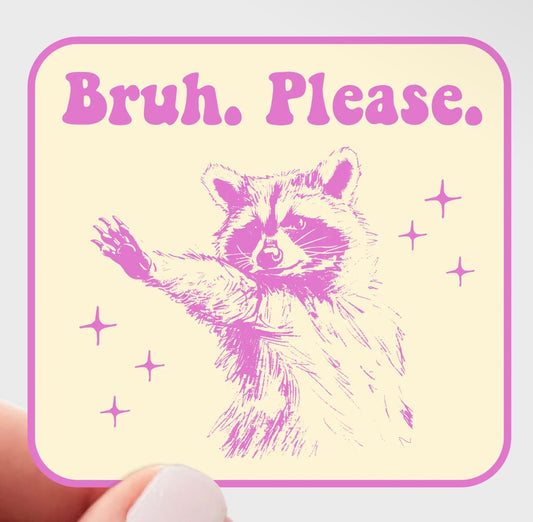 Bruh Please Sticker - Raccoon
