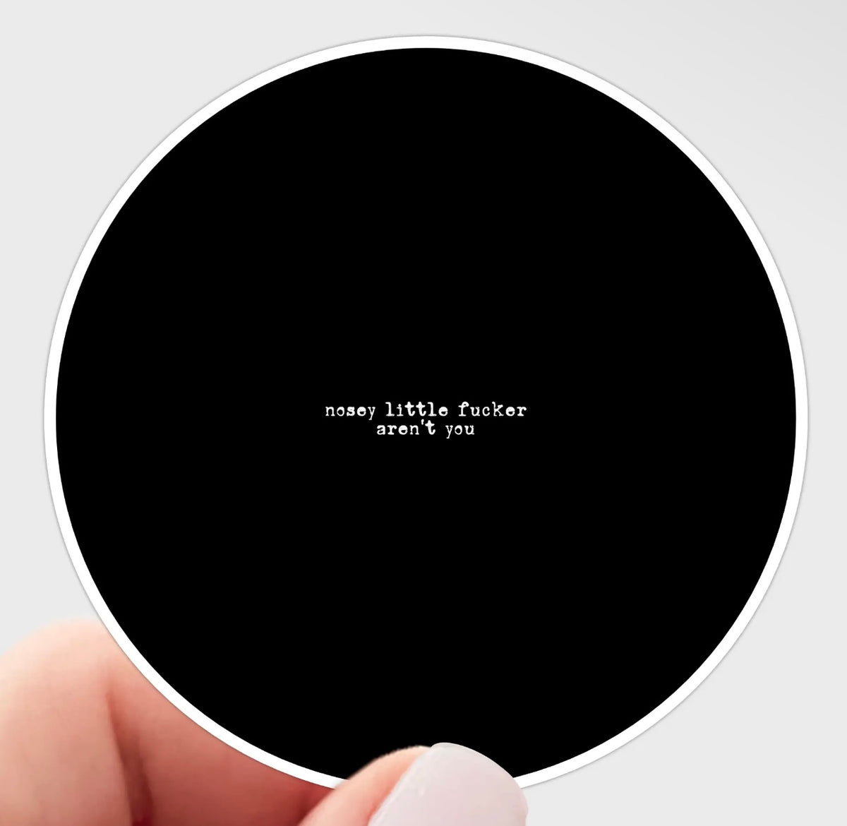 Nosey Little Fucker Sticker