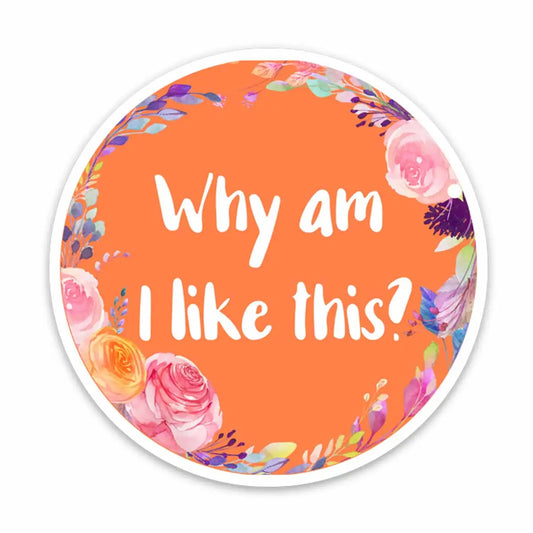 Why Am I Like This? Vinyl Sticker