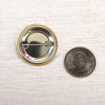 Load image into Gallery viewer, Pinback Button
